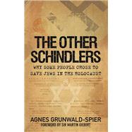 The Other Schindlers Why Some People Chose to Save Jews in the Holocaust