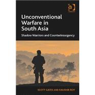 Unconventional Warfare in South Asia: Shadow Warriors and Counterinsurgency