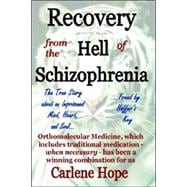 Recovery from the Hell of Schizophrenia - a True Story of an Imprisoned Mind, Heart And Soul - Freed by Hoffer's Key