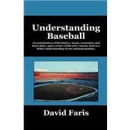 Understanding Baseball: An Examination of the History, Teams, Economics and Basic Plays, and a Review of the 2007 Season, Lead to a Better Understanding of Our National Pasti