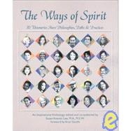 The Ways of Spirit: 30 Visionaries Share Philosophies, Path & Practices