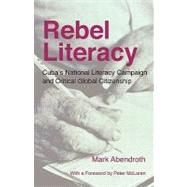 Rebel Literacy : Cuba's National Literacy Campaign and Critical Global Citizenship