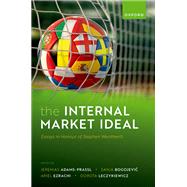 The Internal Market Ideal Essays in Honour of Stephen Weatherill