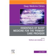 Essentials of Sleep Medicine for the Primary Care Provider, An Issue of Sleep Medicine Clinics, E-Book