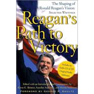 Reagan's Path to Victory : The Shaping of Ronald Reagan's Vision: Selected Writings