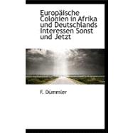 Europaische Colonien in Afrika Und Deutschlands Interessen Sonst Und Jetzt