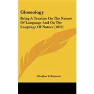 Glossology : Being A Treatise on the Nature of Language and on the Language of Nature (1852)