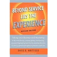Beyond Service Lies the Experience: Taking Your Business and Marketing to the Mind-blowing, Customer-getting, Client-keeping, Insane-profit-generating Level That the Instant-gratificatio