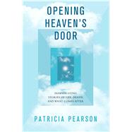 Opening Heaven's Door Investigating Stories of Life, Death, and What Comes After