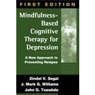 Mindfulness-Based Cognitive Therapy for Depression, First Edition A New Approach to Preventing Relapse
