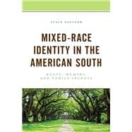 Mixed-Race Identity in the American South Roots, Memory, and Family Secrets