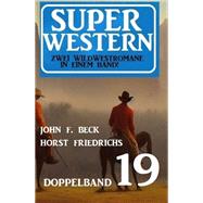 Super Western Doppelband 19 - Zwei Wildwestromane in einem Band