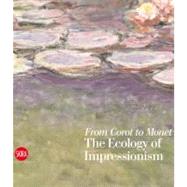 From Corot to Monet : The Ecology of Impressionism