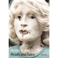 Heide Hatry: Heads and Tales: Twenty-Seven Stories and Twenty-Seven Portraits