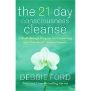 21-Day Consciousness Cleanse : A Breakthrough Program for Connecting with Your Soul's Deepest Purpose