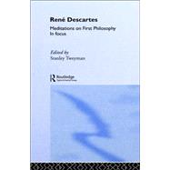 Rene Descartes' Meditations on First Philosophy in Focus