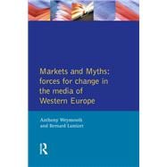 Markets and Myths: Forces For Change In the European Media
