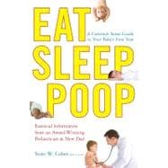 Eat, Sleep, Poop A Common Sense Guide to Your Baby's First Year