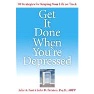 Get It Done When You're Depressed : 50 Strategies for Keeping Your Life on Track