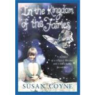 In the Kingdom of the Fairies A Memoir of a Magical Summer and a Remarkable Friendship