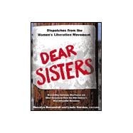 Dear Sisters : Dispatches from the Women's Liberation Movement