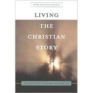 Living the Christian Story : The Good News in Worship and Daily Life