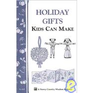 Holiday Gifts Kids Can Make : Storey Country Wisdom Bulletin A-165,9780882667065
