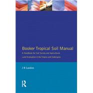 Booker Tropical Soil Manual: A Handbook for Soil Survey and Agricultural Land Evaluation in the Tropics and Subtropics