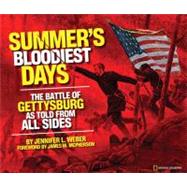 Summer's Bloodiest Days The Battle of Gettysburg as Told from All Sides