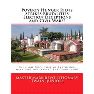 Poverty Hunger Riots Strikes Brutalities Election Deceptions and Civil Wars!