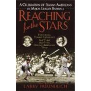 Reaching for the Stars : A Celebration of Italian Americans in Major League Baseball