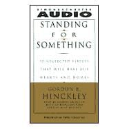 Standing For Something; Ten Neglected Virtues That Will Heal Our Hearts And Homes,9780743507066