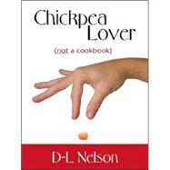 Chickpea Lover: (Not a Cookbook)