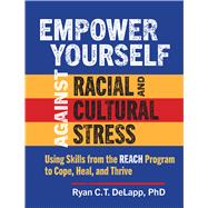 Empower Yourself Against Racial and Cultural Stress Using Skills from the REACH Program to Cope, Heal, and Thrive