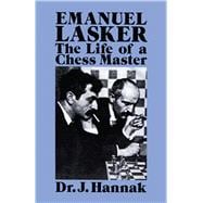 Emanuel Lasker The Life of a Chess Master,9780486267067
