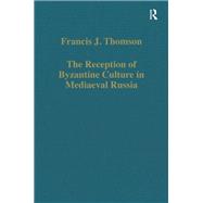 The Reception of Byzantine Culture in Mediaeval Russia