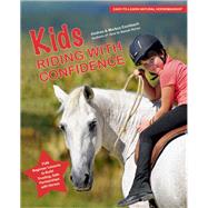 Kids Riding with Confidence Fun Beginner Lessons to Build Trusting, Safe Partnerships with Horses