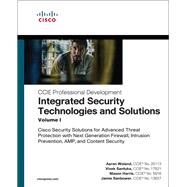 Integrated Security Technologies and Solutions - Volume I Cisco Security Solutions for Advanced Threat Protection with Next Generation Firewall, Intrusion Prevention, AMP, and Content Security