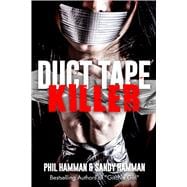 Duct Tape Killer The True Inside Story of Sexual Sadist & Murderer Robert Leroy Anderson,9781632137067