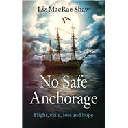 No Safe Anchorage Flight, Exile, Loss and Hope