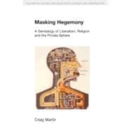 Masking Hegemony: A Genealogy of Liberalism, Religion and the Private Sphere