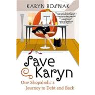 Save Karyn : One Shopaholic's Journey to Debt and Back
