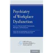 Psychiatry of Workplace Dysfunction Tools for Mental Health Professionals, Managers, and Employees