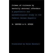 Crimes of Violence by Mentally Abnormal Offenders: A psychiatric and epidemiological study in the Federal German Republic