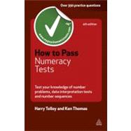 How to Pass Numeracy Tests : Test Your Knowledge of Number Problems, Data Interpretation Tests and Number Sequences