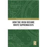 How the Irish Became White Supremacists book cover, ISBN 9781032947068