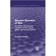 Nervous Disorders of Men (Psychology Revivals): The Modern Psychological Conception of their Causes, Effects, and Rational Treatment