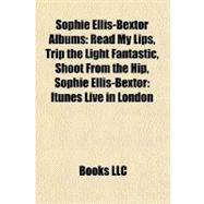 Sophie Ellis-Bextor Albums : Read My Lips, Trip the Light Fantastic, Shoot from the Hip, Sophie Ellis-Bextor