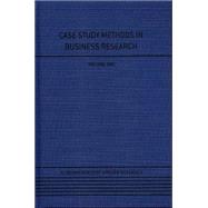 Case Study Methods in Business Research