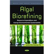 Algal Biorefining: Resource Expenditure and Exergo-Environmental Sustainability